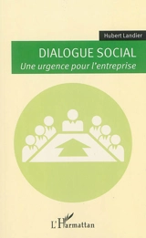 Dialogue social : une urgence pour l'entreprise - Hubert Landier