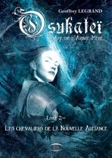 Osukateï, l'âme de l'arbre-mère. Vol. 2. Les chevaliers de la nouvelle alliance - Geoffrey Legrand