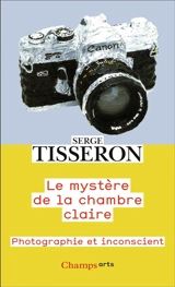 Le mystère de la chambre claire : photographie et inconscient - Serge Tisseron