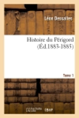 Histoire du Périgord. Tome 1 (Ed.1883-1885) - Léon Dessalles