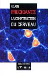La constuction du cerveau - Alain Prochiantz