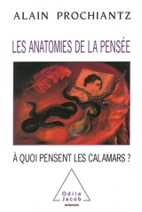 Les anatomies de la pensée : à quoi pensent les calamars ? - Alain Prochiantz