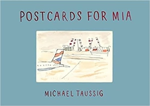 Postcards for Mia - Michael T. Taussig