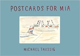 Postcards for Mia - Michael T. Taussig