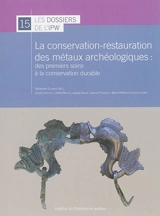 La conservation-restauration des métaux archéologiques : des premiers soins à la conservation durable : actes du colloque