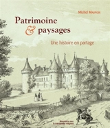 Patrimoine & paysages : une histoire en partage - Michel Maupoix