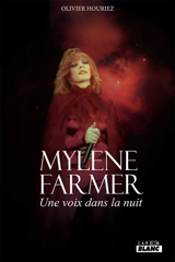 Mylène Farmer : une voix dans la nuit - Olivier Houriez