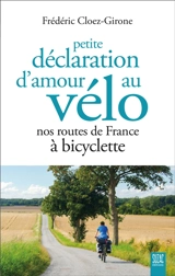 Petite déclaration d'amour au vélo : nos routes de France à bicyclette - Frédéric Cloez-Girone