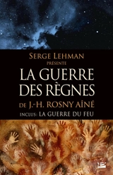 La guerre des règnes. La guerre du feu - J.-H. Rosny aîné