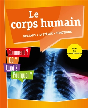 Le corps humain : organes, systèmes, fonctions : comment ? Où ? Quoi ? Pourquoi ? Teste tes connaissances - Cathleen Oswald