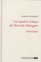 Les quatre crimes de Ricardo Melogno : entretiens - Ricardo Melogno
