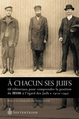 A chacun ses Juifs : 60 éditoriaux pour comprendre la position du Devoir à l'égard des Juifs : 1910-1947 - Pierre Anctil
