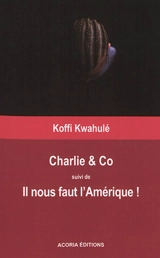 Charlie & Co. Il nous faut l'Amérique ! - Koffi Kwahulé
