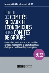 Le droit des comités sociaux et économiques et des comités de groupe : commissions santé, sécurité et des conditions de travail, représentants de proximité, conseils d'entreprise, comités d'entreprise européens : 2022 - Maurice Cohen