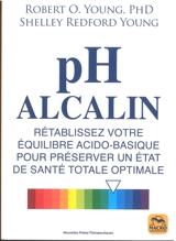 PH alcalin : rétablissez votre équilibre acido-basique pour préserver un état de santé totale optimale - Robert O. Young