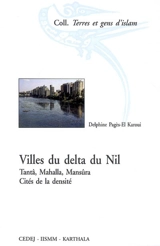 Villes du delta du Nil : Tantâ, Mahalla, Mansûra : cités de la densité - Delphine Pagès-El Karoui
