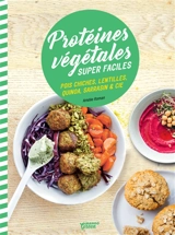 Protéines végétales super faciles : pois chiches, lentilles, quinoa, sarrasin & Cie - Amélie Roman