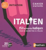 Italien : 150 activités ludiques pour se (re)mettre à l'italien : cahier d'activités - Anne Ghirardello