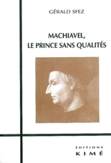 Machiavel, le prince sans qualités - Gérald Sfez