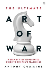 The Ultimate Art of War : A Step by Step Illustrated Guide to Sun Tzu´s Teachings - Antony Cummins