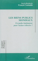 Les biens publics mondiaux : un mythe légitimateur pour l'action collective ?