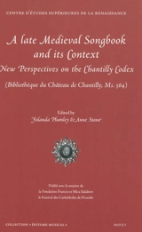 A late medieval songbook and its context : new perspectives on the Chantilly codex (bibliothèque du château de Chantilly, Ms 564)