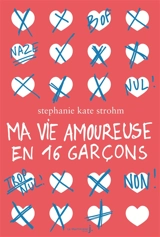 Ma vie amoureuse en 16 garçons - Stéphanie Kate Strohm