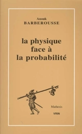 La physique face à la probabilité - Anouk Barberousse