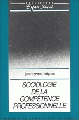 Sociologie de la compétence professionnelle - Jean-Yves Trépos