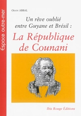 Un rêve oublié entre Guyane et Brésil : la République de Counani - Odon Abbal
