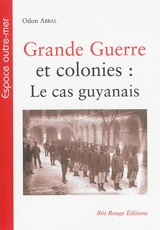 Grande Guerre et colonies : le cas guyanais - Odon Abbal