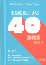 Tu sais que tu as 40 ans ou + quand... : tu trouves que l'inconvénient des concerts, c'est de rester debout - François Jouffa