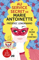 Au service secret de Marie-Antoinette. La reine se confine ! - Frédéric Lenormand