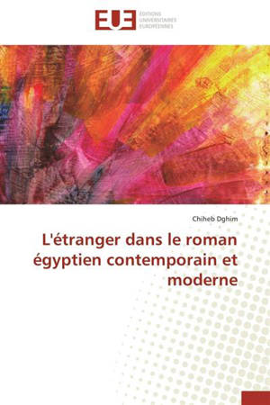 L'étranger dans le roman égyptien contemporain et moderne - Chiheb Dghim