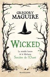 Wicked : la véritable histoire de la méchante sorcière de l'Ouest - Gregory Maguire