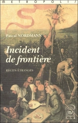 Incident de frontière : récits étranges - Pascal Nordmann