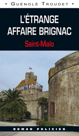 L'étrange affaire de Brignac : Saint-Malo - Guénolé Troudet