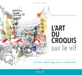 L'art du croquis sur le vif : l'urban sketching, tout simplement - Delphine Priollaud-Stoclet