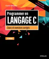 Programmer en langage C : cours et exercices corrigés - Claude Delannoy