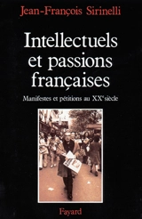 Intellectuels et passions françaises : manifestes et pétitions au XXe siècle - Jean-François Sirinelli