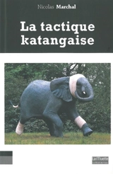 La tactique katangaise - Nicolas Marchal