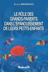 Le rôle des grands-parents dans l'épanouissement de leurs petits-enfants - Bruno Wierinckx