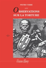 Observations sur la torture : et notamment sur ses conséquences à l'occasion des onctions maléfiques auxquelles fut attribuée l'épidémie de peste qui ravagea Milan en 1630 : 1777 - Pietro Verri