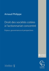 Droit des sociétés cotées à l'actionnariat concentré : enjeux, gouvernance et perspectives - Arnaud Philippe