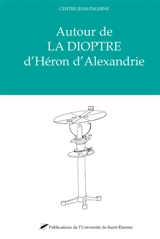 Autour de la dioptre d'Héron d'Alexandrie : actes du colloque international de Saint-Etienne, 17-19 juin 1999