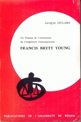 Un témoin de l'avènement de l'Angleterre contemporaine, Francis Brett Young : l'homme et l'oeuvre (1884-1954) - Jacques Leclaire