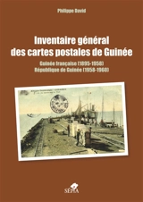 Inventaire général des cartes postales de Guinée : Guinée française (1895-1958), République de Guinée (1958-1960) - Philippe David