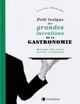 Petit lexique des grandes inventions de la gastronomie : hommage d'un juriste gourmet et gourmand - Jean-Paul Branlard