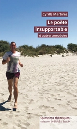 Le poète insupportable et autres anecdotes - Cyrille Martinez
