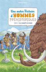 Une autre histoire d'hommes préhistoriques. Vol. 2. A la conquête du monde - Emmanuelle Brillet